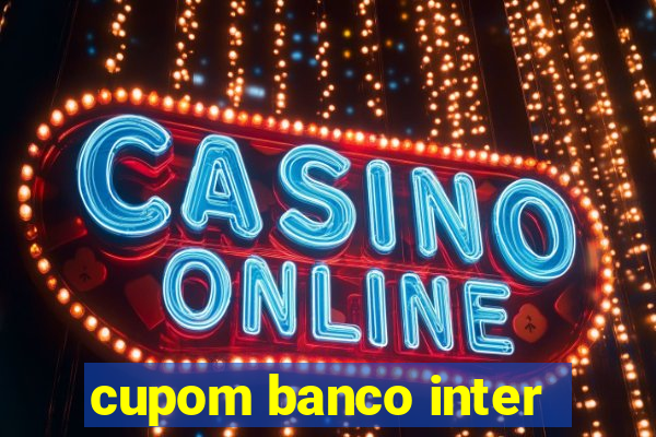 cupom banco inter